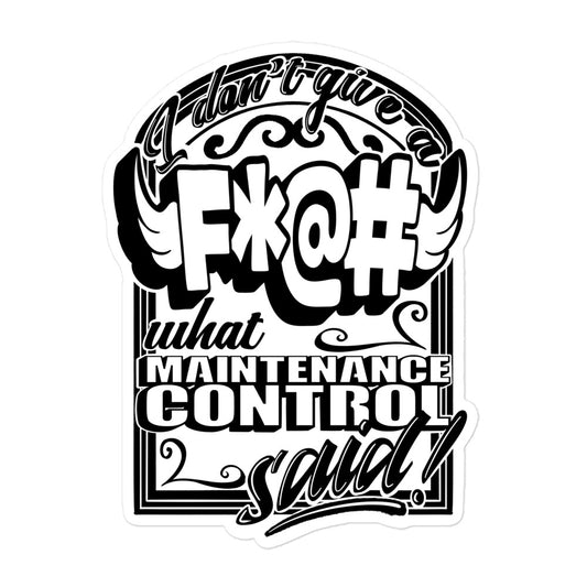 "F*@# What Maintenance Control Says" Sticker