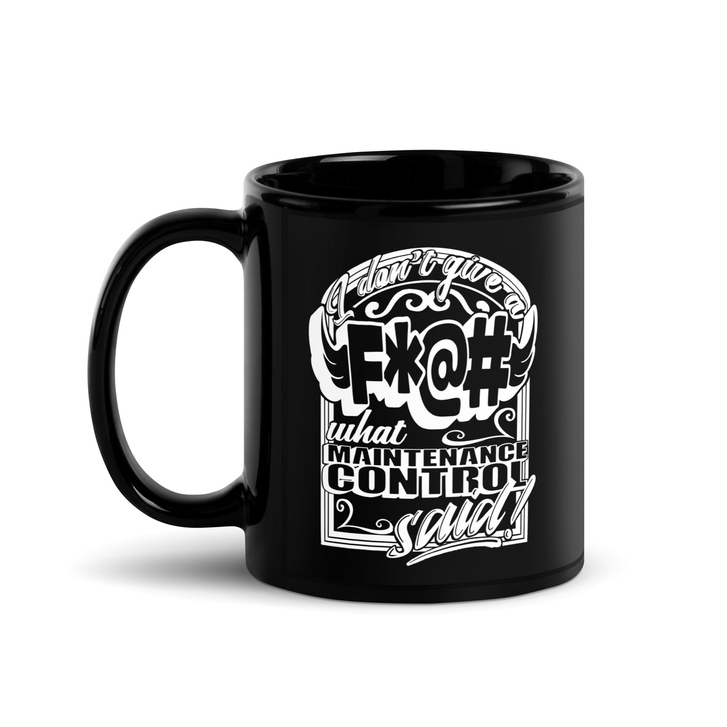 " F*@# What Maintenance Control Says" Mug