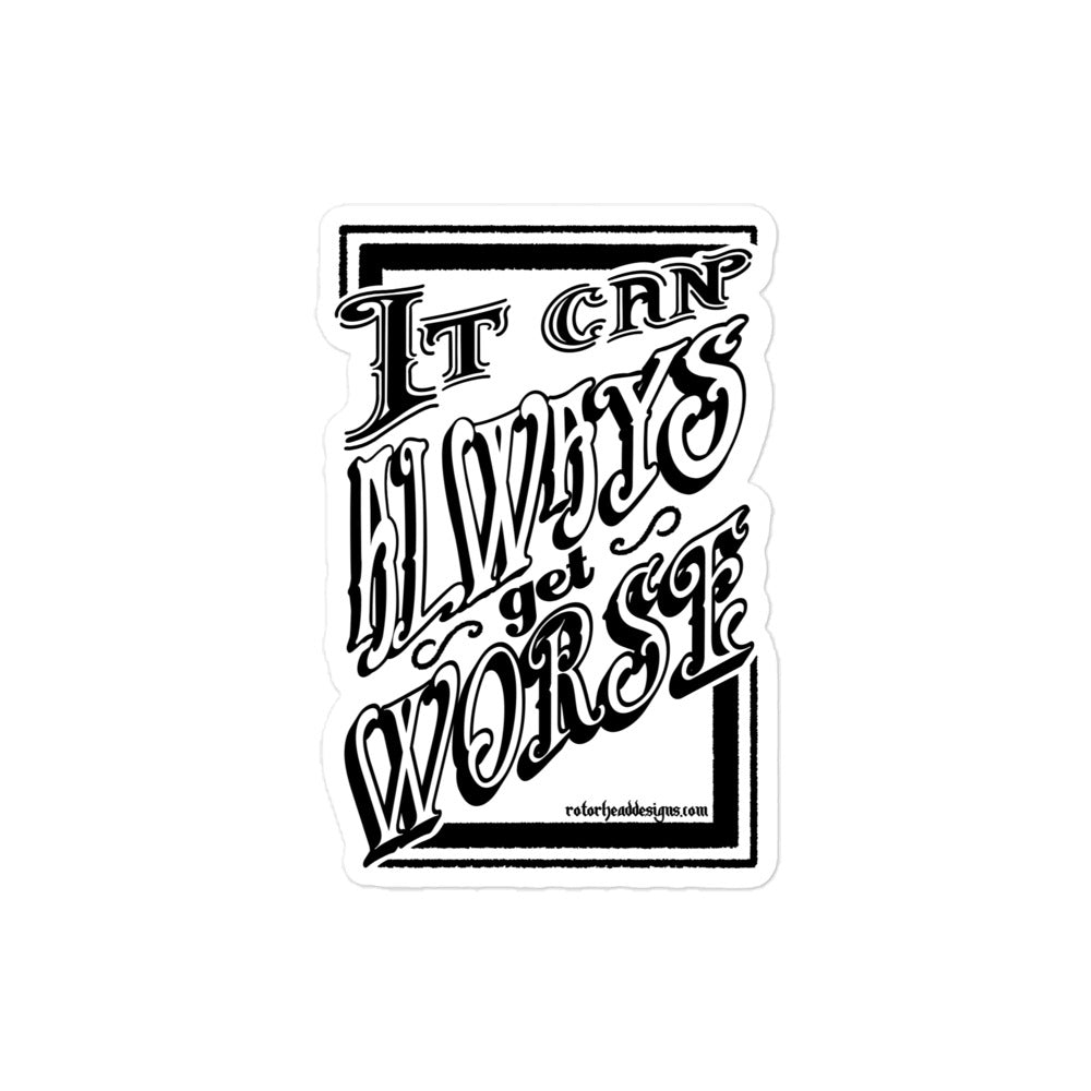 It Can Always Get Worse Sticker