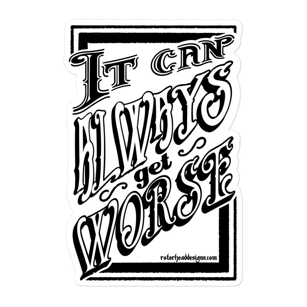 It Can Always Get Worse Sticker