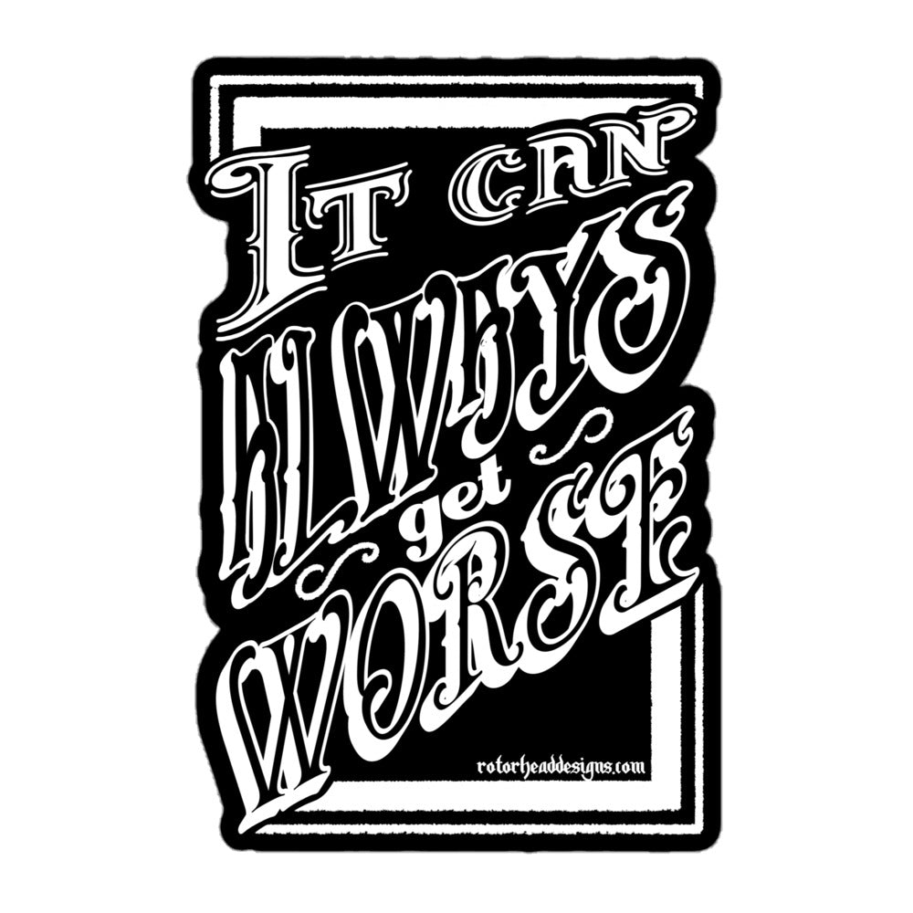 It Can Always Get Worse Sticker