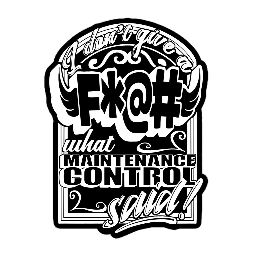 "F*@# What Maintenance Control Says" Sticker