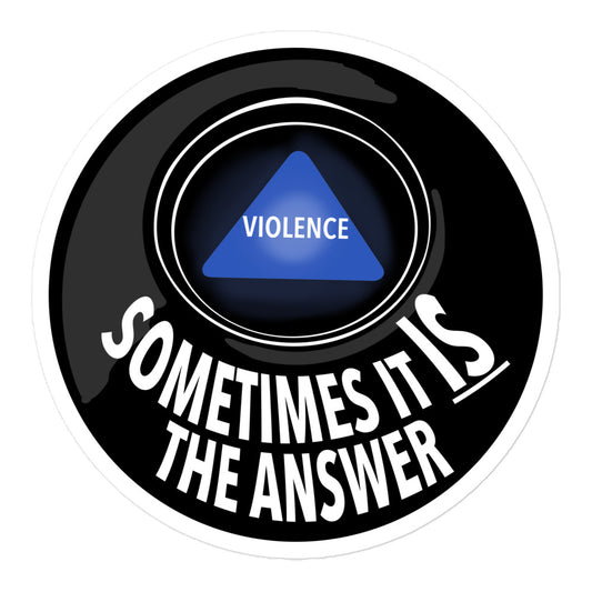 Violence Sometimes is the Answer sticker